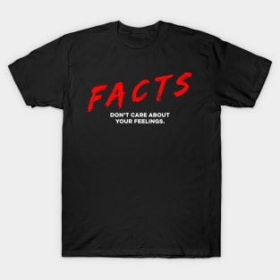 Facts Don't care about your feelings T-Shirt